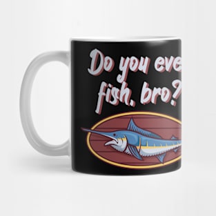 Do you even fish, bro Mug